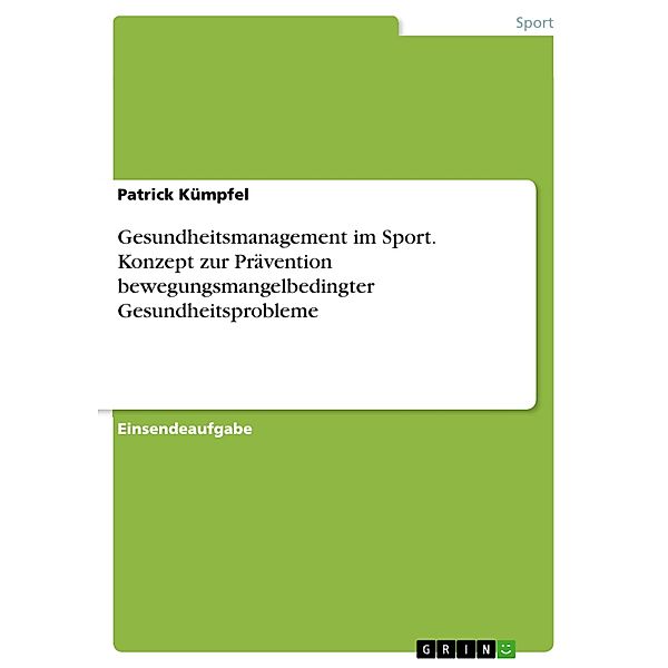 Gesundheitsmanagement im Sport. Konzept zur Prävention bewegungsmangelbedingter Gesundheitsprobleme, Patrick Kümpfel