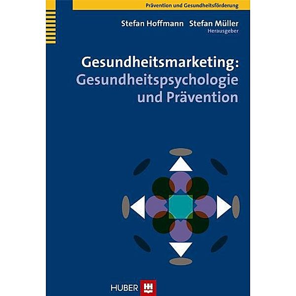 Gesundheitsmarketing: Gesundheitspsychologie und Prävention, Stefan Hoffmann, Stefan Müller
