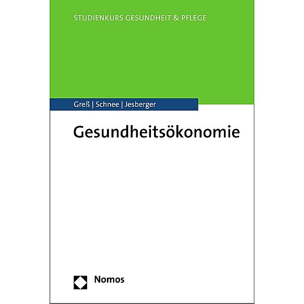 Gesundheitsökonomie / Studienkurs Gesundheit und Pflege, Stefan Gress, Melanie Schnee, Christian Jesberger