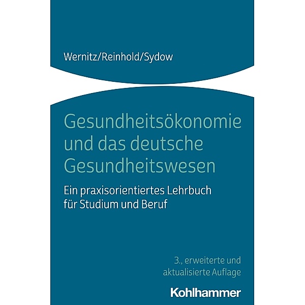 Gesundheitsökonomie und das deutsche Gesundheitswesen, Martin H. Wernitz, Thomas Reinhold, Hanna Sydow