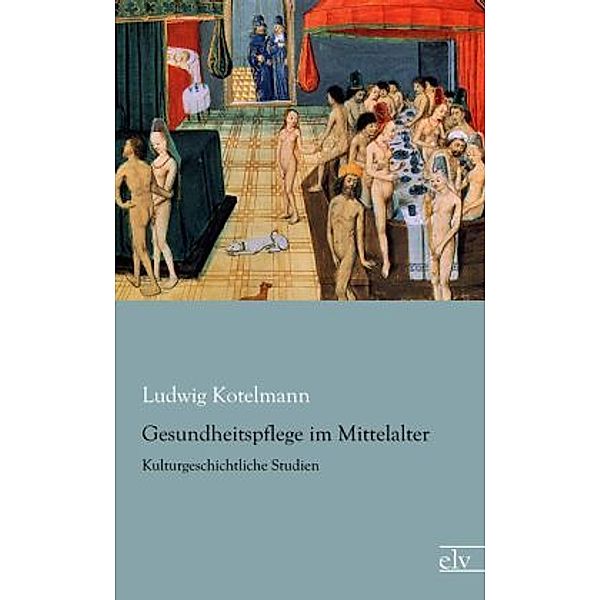 Gesundheitspflege im Mittelalter, Ludwig Kotelmann