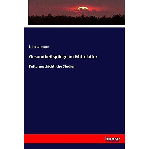 Gesundheitspflege im Mittelalter, L. Kotelmann