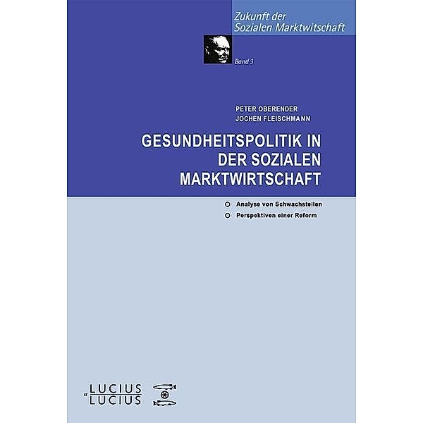 Gesundheitspolitik in der Sozialen Marktwirtschaft / Zukunft der Sozialen Marktwirtschaft Bd.3, Peter O Oberender, Jochen Fleischmann