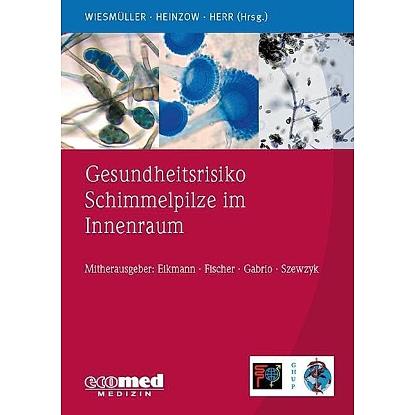 Gesundheitsrisiko Schimmelpilze im Innenraum, Gerhard Andreas Wiesmüller, Birger Heinzow, Caroline Herr