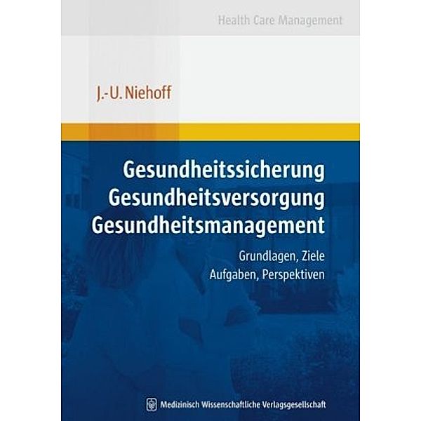 Gesundheitssicherung - Gesundheitsversorgung - Gesundheitsmanagement, Jens-Uwe Niehoff