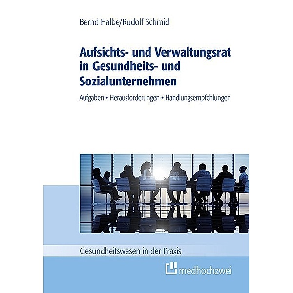 Gesundheitswesen in der Praxis / Aufsichts- und Verwaltungsrat in Gesundheits- und Sozialunternehmen, Bernd Halbe, Rudolf Schmid