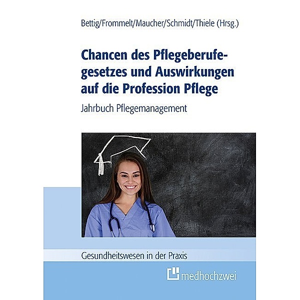 Gesundheitswesen in der Praxis / Chancen des Pflegeberufegesetzes und Auswirkungen auf die Profession Pflege