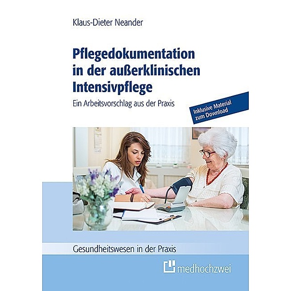 Gesundheitswesen in der Praxis / Pflegedokumentation in der außerklinischen Intensivpflege, Klaus-Dieter Neander