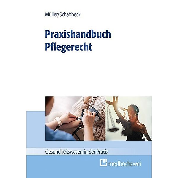 Gesundheitswesen in der Praxis / Praxishandbuch Pflegerecht, Thorsten Müller, Jan P. Schabbeck