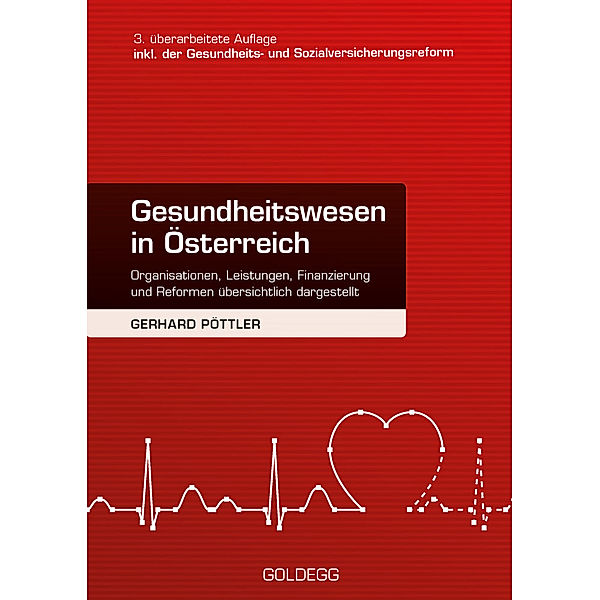 Gesundheitswesen in Österreich. 3. Auflage inkl. Gesundheitsreform und Sozialversicherungsreform, Gerhard Pöttler