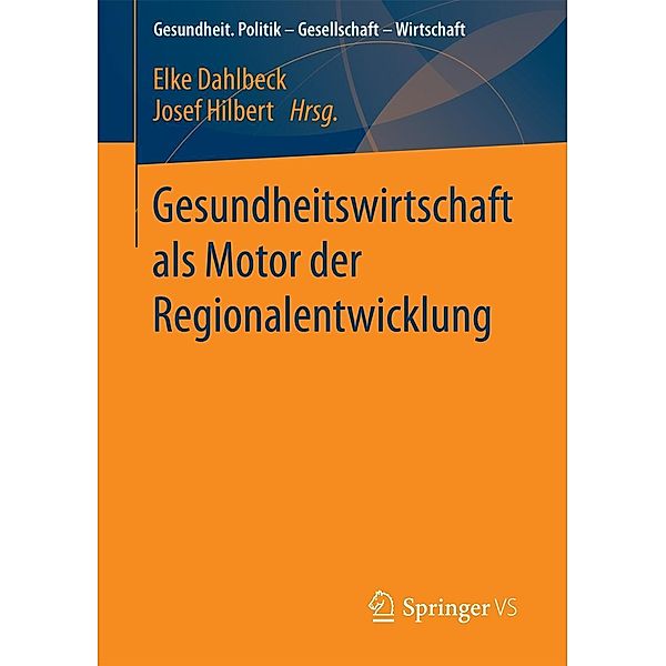 Gesundheitswirtschaft als Motor der Regionalentwicklung / Gesundheit. Politik - Gesellschaft - Wirtschaft