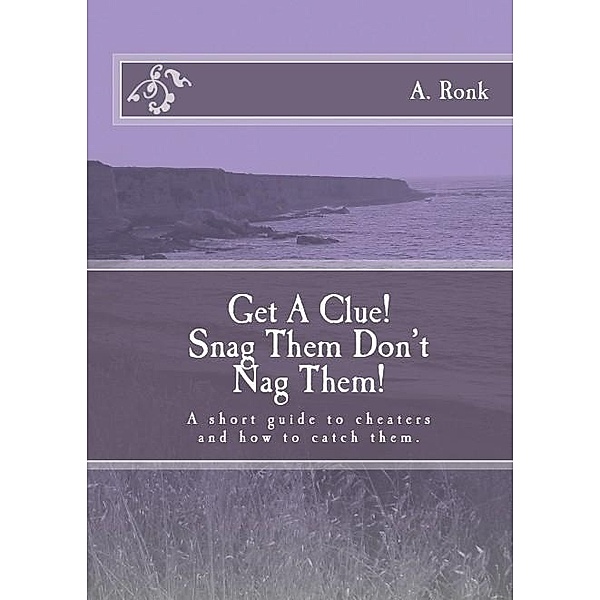 Get a Clue! Snag them don't nag them! A short guide to cheaters and how to catch them / A Ronk, A. Ronk