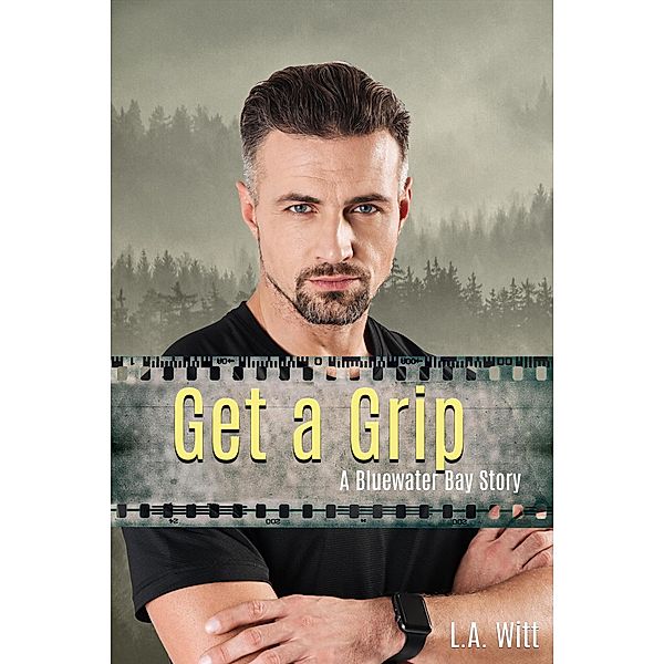 Get a Grip (Bluewater Bay, #5) / Bluewater Bay, L. A. Witt