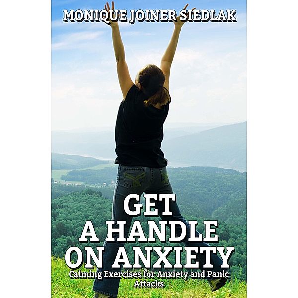 Get a Handle on Anxiety (Get A Handle on Life, #1) / Get A Handle on Life, Monique Joiner Siedlak