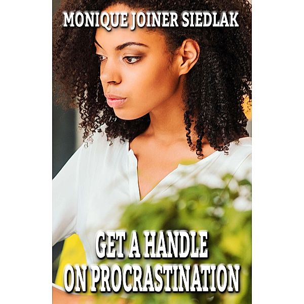 Get A Handle On Procrastination (Get A Handle on Life, #3) / Get A Handle on Life, Monique Joiner Siedlak