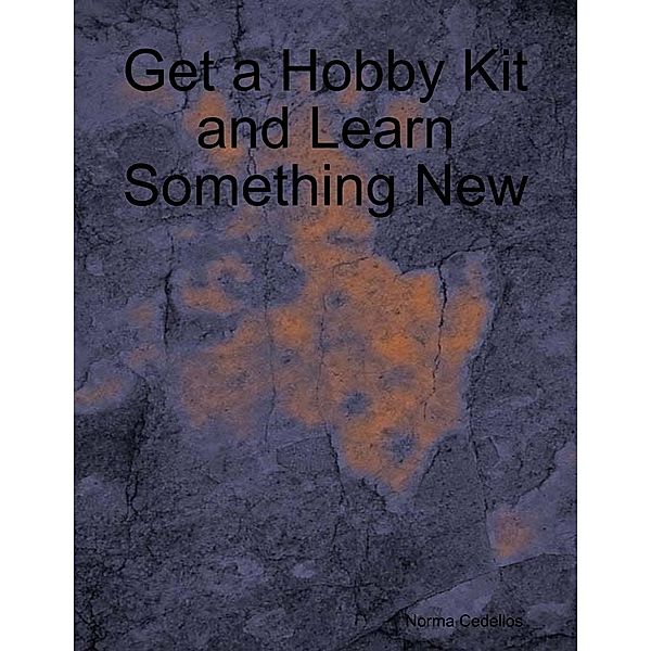 Get a Hobby Kit and Learn Something New, Norma Cedellos