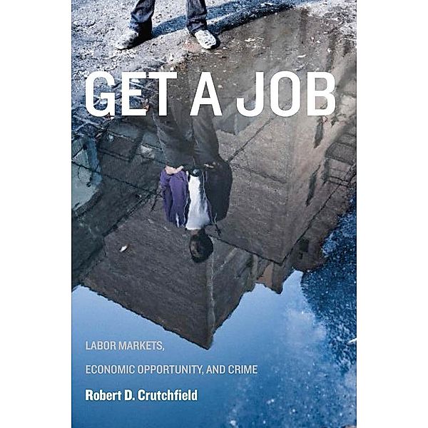 Get a Job / New Perspectives in Crime, Deviance, and Law Bd.11, Robert D. Crutchfield