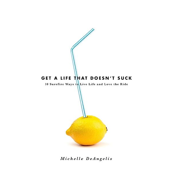 Get a Life That Doesn't Suck, Michelle Deangelis