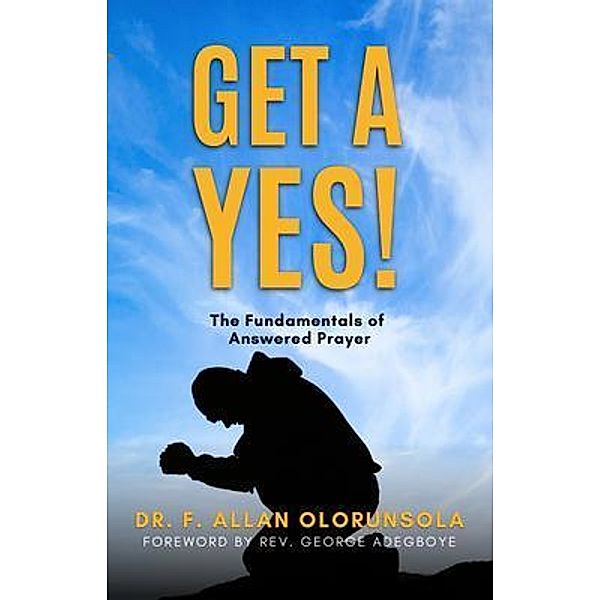 Get A Yes! / Praying for Answers, F. Allan Olorunsola