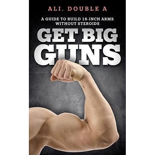 Get Big GUNS(TM) (Get Ready To Grow), Ali Double A