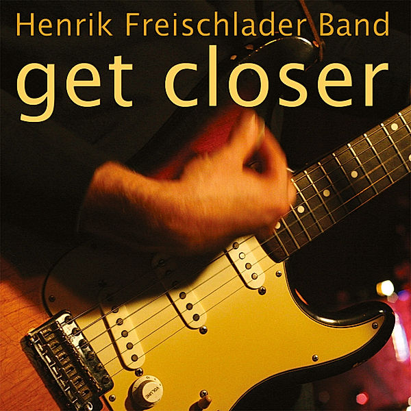 Get Closer (Vinyl), Henrik Freischlader Band