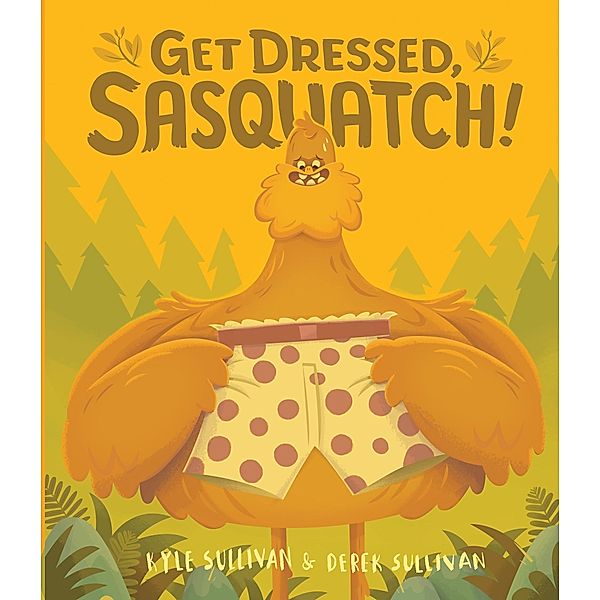 Get Dressed, Sasquatch! / Hazy Dell Press Monster Series Bd.3, Kyle Sullivan