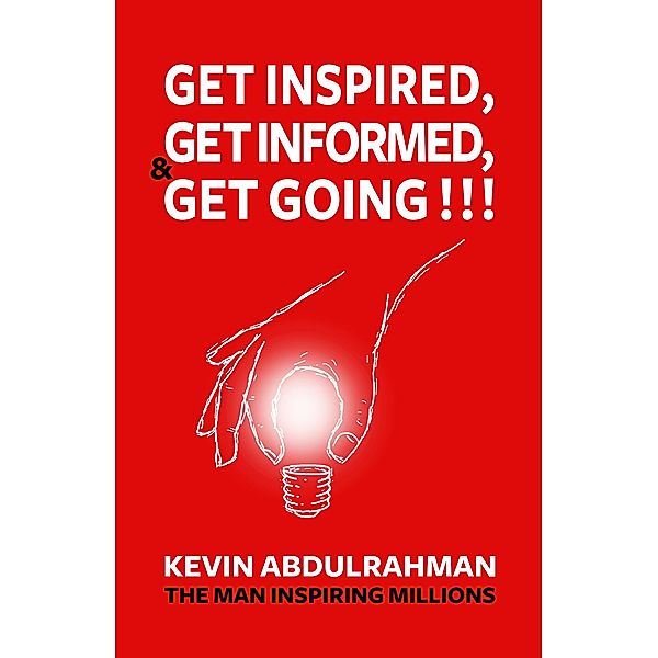 Get Inspired, Get Informed & Get Going!!!, Kevin Abdulrahman