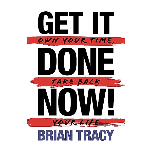 Get it Done Now! (2nd Edition), Brian Tracy