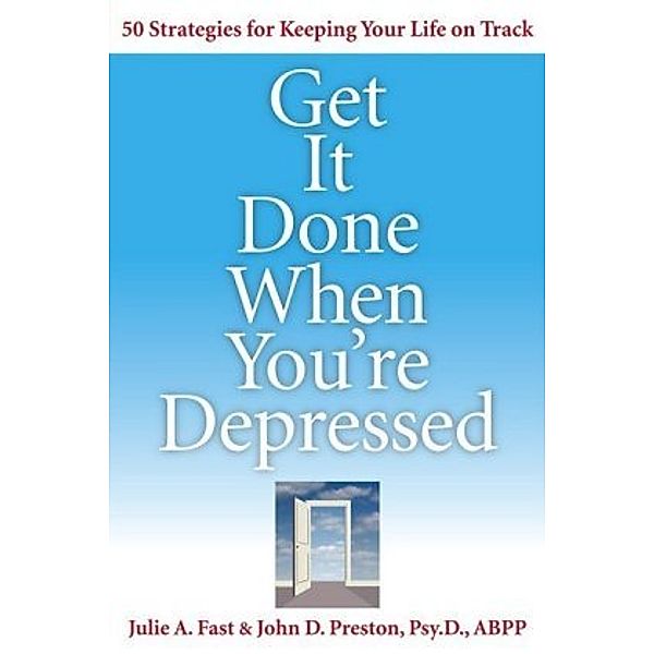 Get It Done When You're Depressed, Julie A. Fast, John D. Preston