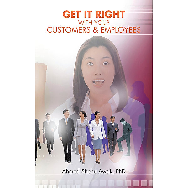 Get It Right with Your Customers and Employees, Ahmed Shehu Awak