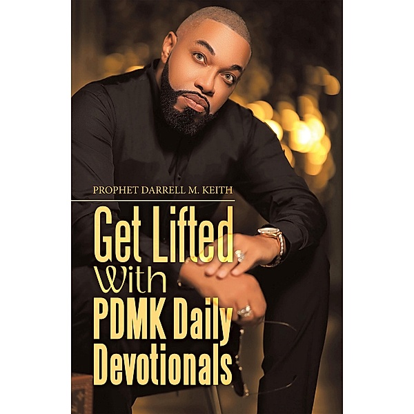 Get Lifted with Pdmk Daily Devotionals, Prophet Darrell M. Keith