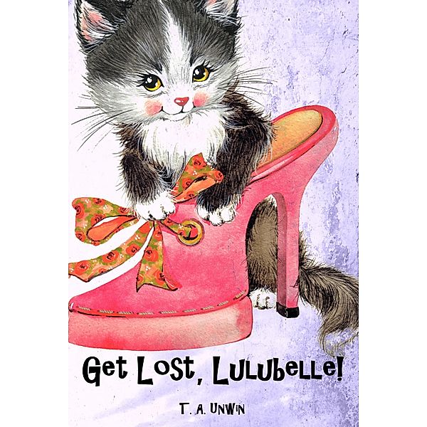 Get Lost, Lulubelle!, T. A Unwin