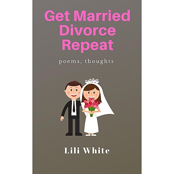 Get Married, Divorce, Repeat, Lili White