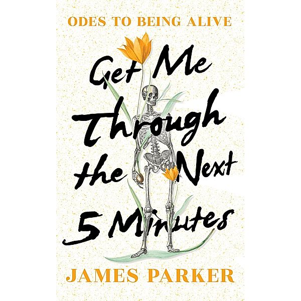 Get Me Through the Next Five Minutes: Odes to Being Alive, James Parker