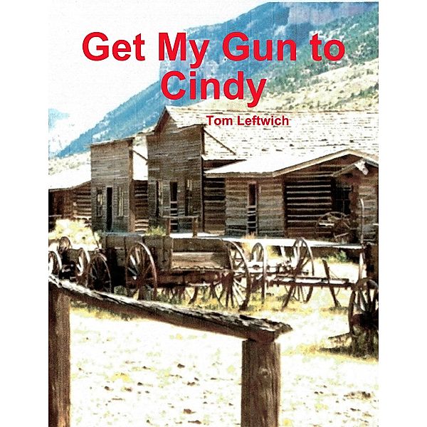 Get My Gun to Cindy, Tom Leftwich