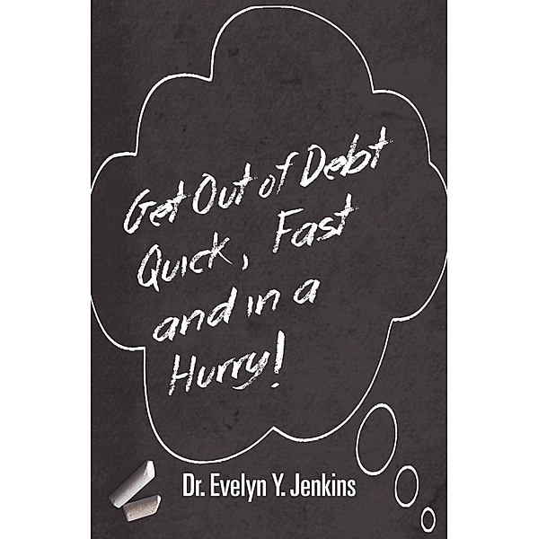 Get Out of Debt Quick Fast and In a Hurry, Evelyn Y. Jenkins