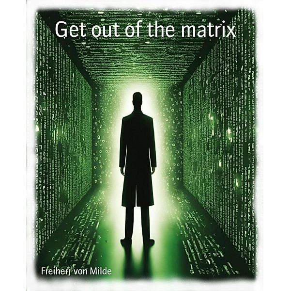 Get out of the matrix, Freiherr von Milde