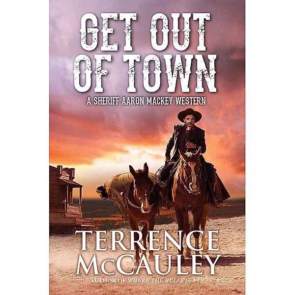 Get Out of Town / A Sheriff Aaron Mackey Western Bd.3, Terrence Mccauley