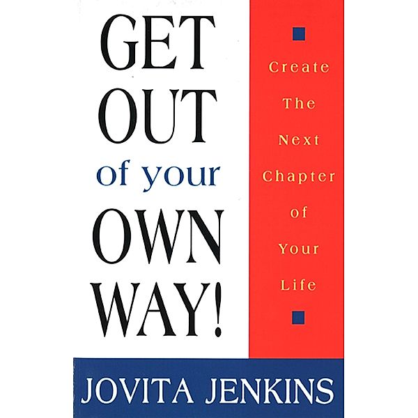 Get Out Of Your Own Way-Create The Next Chapter Of Your Life, Jovita Jenkins