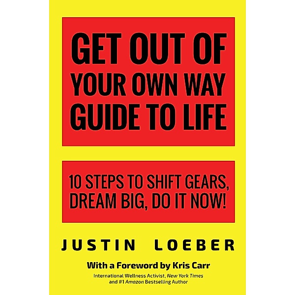 Get Out of Your Own Way Guide to Life, Justin Loeber
