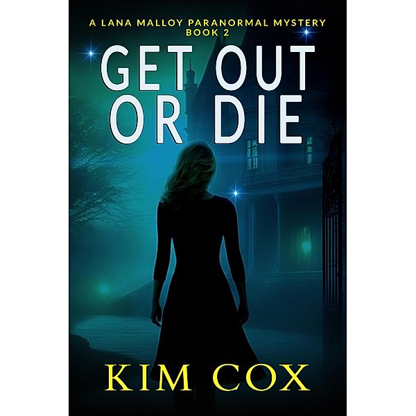 Get Out Or Die (Lana Malloy Paranormal Mystery, #2) / Lana Malloy Paranormal Mystery, Kim Cox
