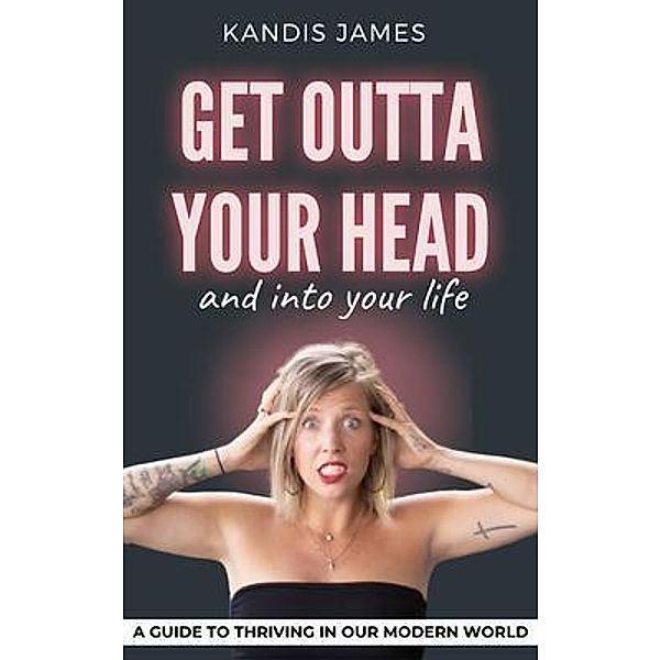 GET OUTTA YOUR HEAD and into your life, Kandis James