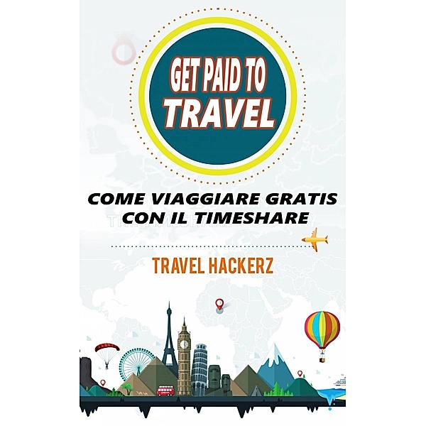 GET PAID TO TRAVEL:  COME VIAGGIARE GRATIS CON IL TIMESHARE, Travel Hackerz