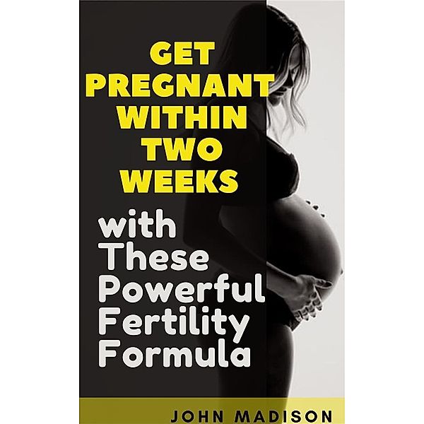 Get Pregnant within Two Weeks with These Powerful Fertility Formula, Madison John