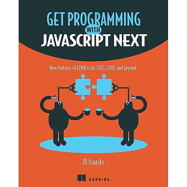 Get Programming with JavaScript Next, Jd Isaacks