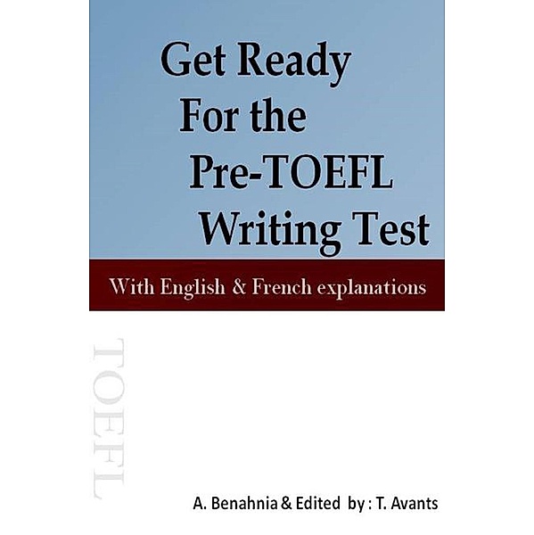 Get Ready For the Pre-TOEFL Writing Test With English & French explanations, A. Benahnia