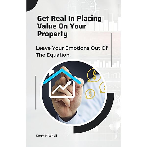 Get Real For Placing Value On Your Property, Kerry Mitchell