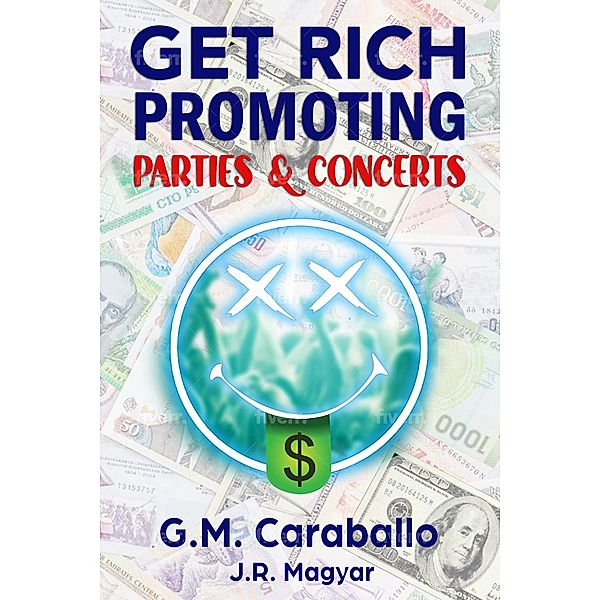 Get Rich Promoting Parties & Concerts, G. M. Caraballo, J. R. Magyar