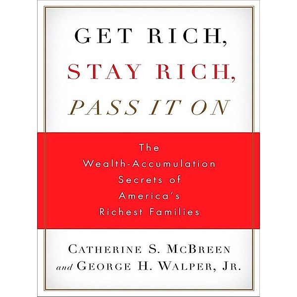 Get Rich, Stay Rich, Pass It On, Catherine S. McBreen, George H. Walper