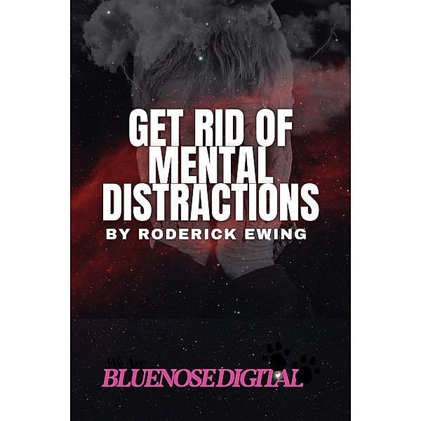 Get Rid of Mental Distractions, Roderick Ewing